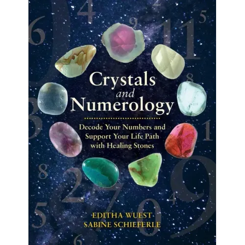 Crystals and Numerology: Decode Your Numbers and Support Your Life Path with Healing Stones