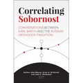 Correlating Sobornost: Conversations Between Karl Barth and the Russian Orthodox Tradition