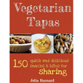 Vegetarian Tapas: 150 quick and delicious snacks and bites for sharing