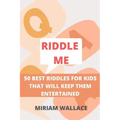 Riddle Me: 50 Best Riddles for Kids That Will Keep Them Excited