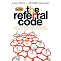 The Referral Code: Unlock a Constant Stream of Business Through the Power of Your Relationships