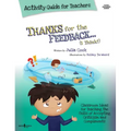 Thanks for the Feedback, I Think Activity Guide for Teachers: Classroom Ideas for Teaching the Skills of Accepting Criticism and Compliments Volume 6