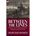 Between the Lines: Experiences in the Federal Secret Service During the American Civil War