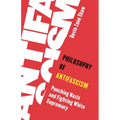 Philosophy of Antifascism: Punching Nazis and Fighting White Supremacy