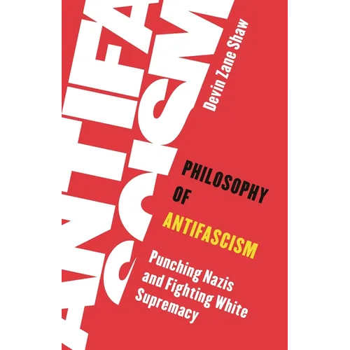 Philosophy of Antifascism: Punching Nazis and Fighting White Supremacy