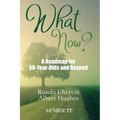 What Now?: A Roadmap for 80-Year-Olds and Beyond