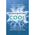 Reinventing Cool: How to Make Cold Your Best Ally Against Inflammation, Pain, and Aging