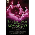 The Last Days of the Romanovs: The Murder of the Tsar & the Russian Royal Family, 1918