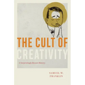 The Cult of Creativity: A Surprisingly Recent History
