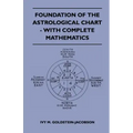 Foundation Of The Astrological Chart - With Complete Mathematics