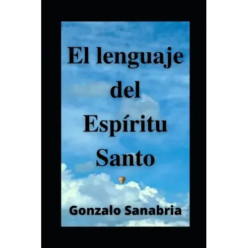 EL LENGUAJE DEL ESPÍRITU SANTO. Descubre los dones y el poder del Espíritu de Dios: Neumatología. Profecía. Doctrina del Espíritu Santo.