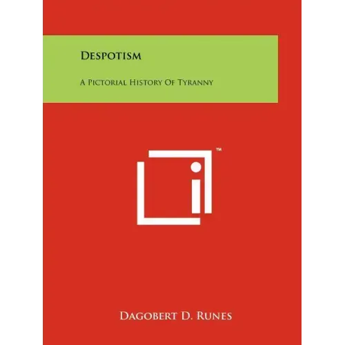 Despotism: A Pictorial History of Tyranny