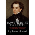 Hawthorne's Prophets: The Bible and the Creation of American Literature