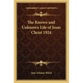 The Known and Unknown Life of Jesus Christ 1924