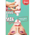 How To Satisfy A Man Sexually: A Guide On How To Please A Man Sexually; Tips On Giving Your Man Oral Sex; Great Sex Positions To Blow His Mind; Ways