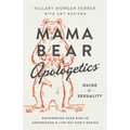 Mama Bear Apologetics Guide to Sexuality: Empowering Your Kids to Understand and Live Out God's Design