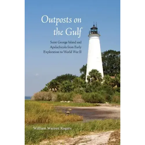 Outposts on the Gulf: Saint George Island and Apalachicola from Early Exploration to World War II
