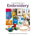The Complete Beginner's Guide to Embroidery