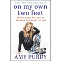 On My Own Two Feet: From Losing My Legs to Learning the Dance of Life