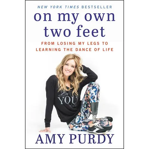 On My Own Two Feet: From Losing My Legs to Learning the Dance of Life