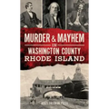 Murder & Mayhem in Washington County, Rhode Island