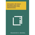 Dynamics Of Yoga Mudras And Five Suggestions For Meditation