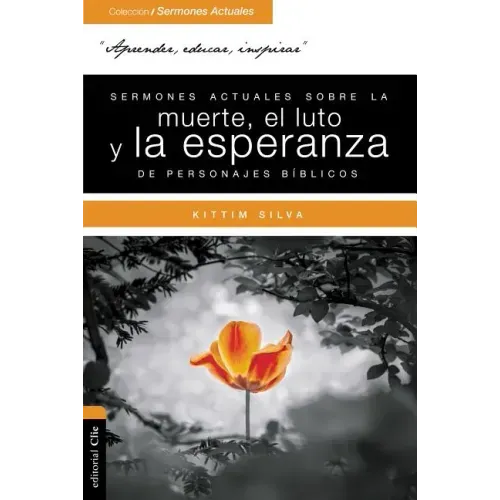Sermones Actuales Sobre La Muerte, El Luto Y La Esperanza de Personajes Bíblicos