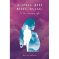 A Small Book About Suicide: For the mourning after