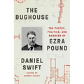 The Bughouse: The Poetry, Politics, and Madness of Ezra Pound
