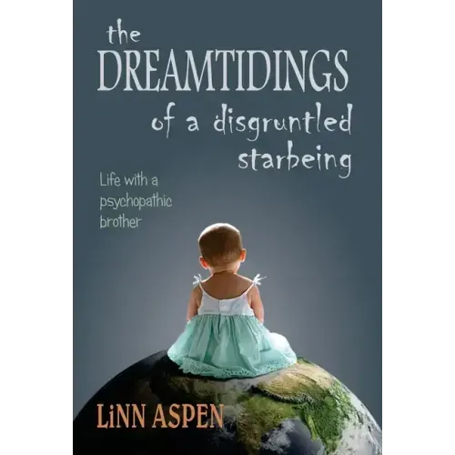 The Dreamtidings of a Disgruntled Starbeing: Life With a Psychopathic Brother
