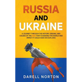 Russia and Ukraine: A Journey Through the History, Origins, and Causes of the War That is Shaking the World and Impact It Could Have on Our Lives