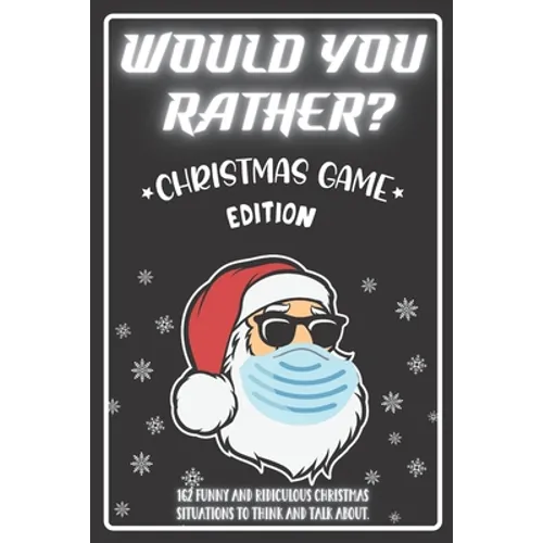 Would You Rather Christmas Game Edition: A Fun Challenging Questions for Kids Teens and The Whole Family (Perfect Stocking Stuffer Ideas)