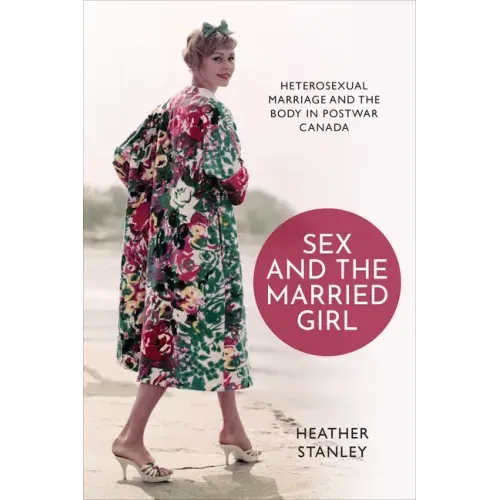 Sex and the Married Girl: Heterosexual Marriage and the Body in Postwar Canada