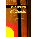 A Sorrow Of Ghosts