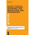 Digital Finance in Europe: Law, Regulation, and Governance