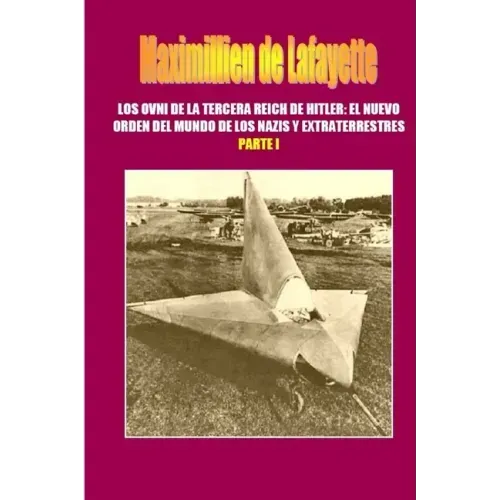 Los OVNI de la Tercera Reich de Hitler, El Nuevo Orden del Mundo de los Nazis y Extraterrestres. Parte 1