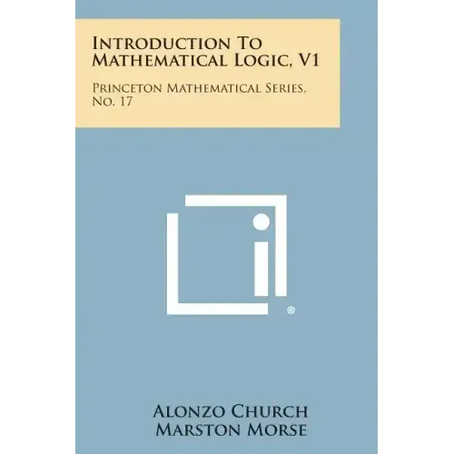 Introduction To Mathematical Logic, V1: Princeton Mathematical Series, No. 17