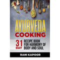 Ayurveda Cooking: 31-Day Recipe Book for Harmony of Body and Soul