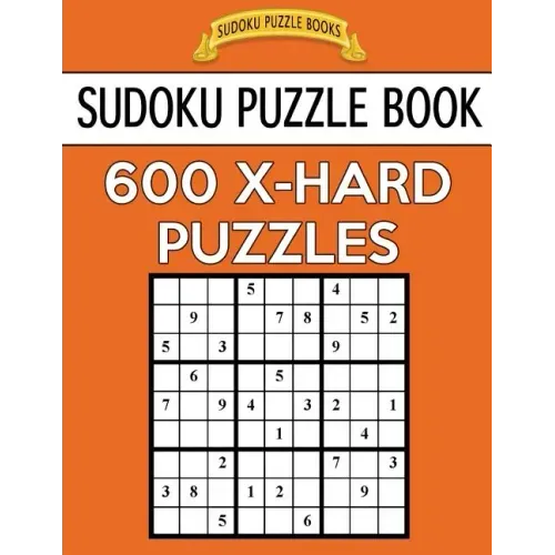 Sudoku Puzzle Book, 600 EXTRA HARD Puzzles: Single Difficulty Level For No Wasted Puzzles