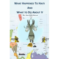 What Happened to Haiti and What to Do About It