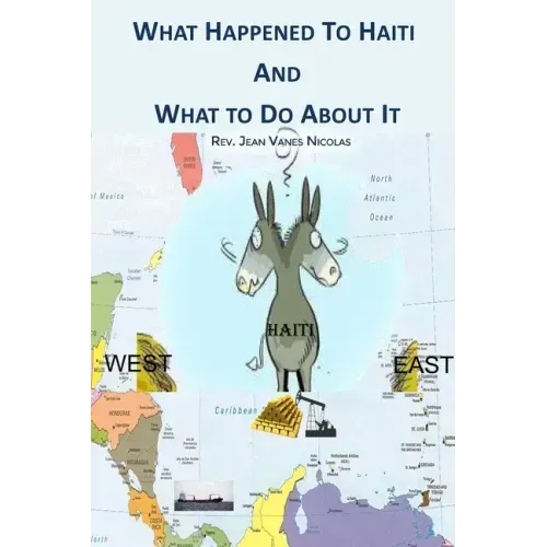 What Happened to Haiti and What to Do About It