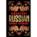 Greatest Russian Short Stories [Deluxe Edition] - English / Classic Russian Short Fiction Stories / Collection of Russian Literature Bestsellers / Ico