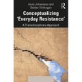 Conceptualizing 'Everyday Resistance': A Transdisciplinary Approach