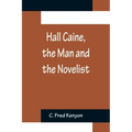 Hall Caine, the Man and the Novelist
