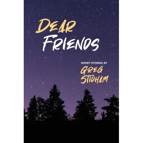 Dear Friends: Short Stories By Greg Stidham