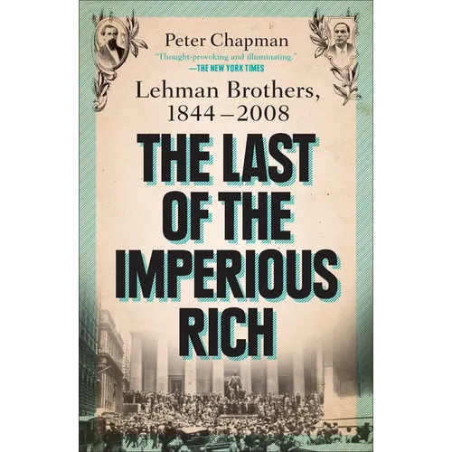 The Last of the Imperious Rich: Lehman Brothers, 1844-2008