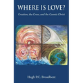 Where is Love?: Creation, the Cross and the Cosmic Christ