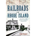 Railroads of Rhode Island: Shaping the Ocean State's Railways