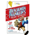 Benjamin Franklin's Wise Words: How to Work Smart, Play Well, and Make Real Friends