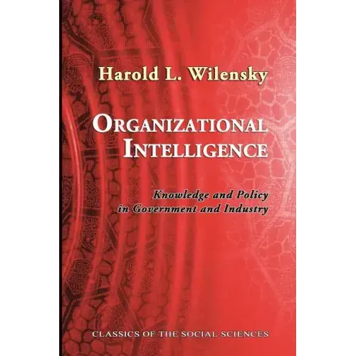 Organizational Intelligence: Knowledge and Policy in Government and Industry